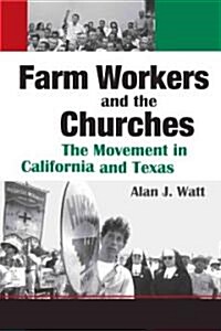 Farm Workers and the Churches: The Movement in California and Texas (Hardcover)