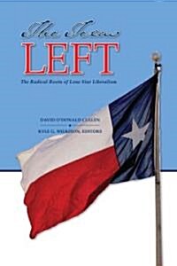 The Texas Left: The Radical Roots of Lone Star Liberalism (Paperback)