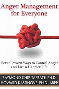 Anger Management for Everyone: Seven Proven Ways to Control Anger and Live a Happier Life (Paperback)