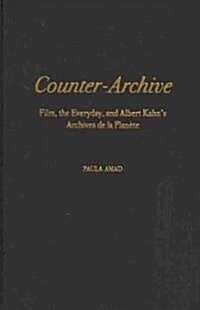 Counter-Archive: Film, the Everyday, and Albert Kahns Archives de la Plan?e (Hardcover)