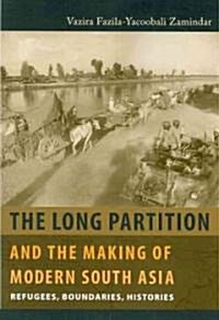 The Long Partition and the Making of Modern South Asia: Refugees, Boundaries, Histories (Paperback)