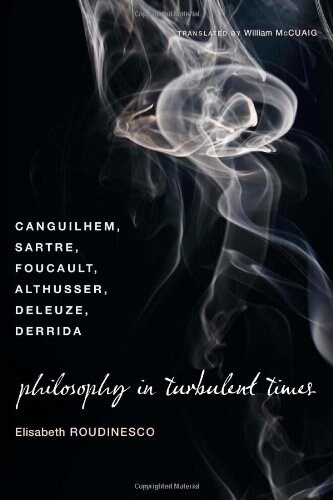 Philosophy in Turbulent Times: Canguilhem, Sartre, Foucault, Althusser, Deleuze, Derrida (Paperback)