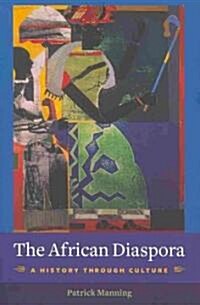 The African Diaspora: A History Through Culture (Paperback)