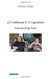 Gilles Deleuze and F?ix Guattari: Intersecting Lives (Hardcover)