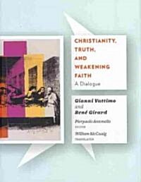 Christianity, Truth, and Weakening Faith: A Dialogue (Hardcover)