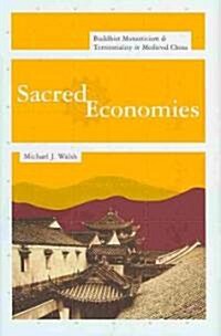 Sacred Economies: Buddhist Monasticism and Territoriality in Medieval China (Hardcover)