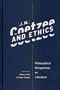J. M. Coetzee and Ethics: Philosophical Perspectives on Literature (Hardcover)