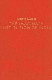The Imaginary Institution of India: Politics and Ideas (Hardcover)