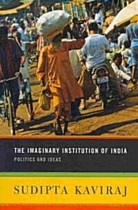 The Imaginary Institution of India: Politics and Ideas (Paperback)