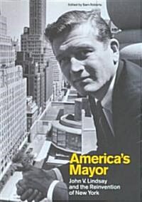 Americas Mayor: John V. Lindsay and the Reinvention of New York (Hardcover)