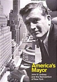 Americas Mayor: John V. Lindsay and the Reinvention of New York (Paperback)