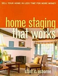 Home Staging That Works: Sell Your Home in Less Time for More Money (Paperback)