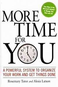 More Time for You: A Powerful System to Organize Your Work and Get Things Done (Paperback)