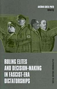 Ruling Elites and Decision-Making in Fascist-Era Dictatorships (Hardcover)
