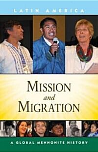 Mission and Migration: A Global Mennonite History (Paperback)