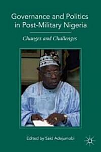 Governance and Politics in Post-military Nigeria : Changes and Challenges (Hardcover)