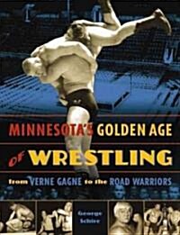 Minnesotas Golden Age of Wrestling: From Verne Gagne to the Road Warriors (Paperback)