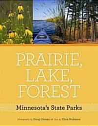 Prairie, Lake, Forest: Minnesotas State Parks (Hardcover)