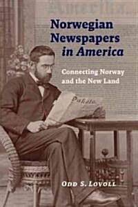 Norwegian Newspapers in America: Connecting Norway and the New Land (Paperback)