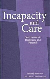 Incapacity and Care: Controversies in Healthcare and Research (Paperback)