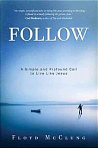 Follow: A Simple and Profound Call to Live Like Jesus (Paperback)