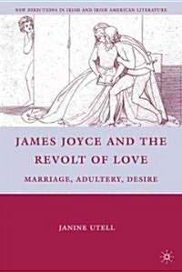 James Joyce and the Revolt of Love : Marriage, Adultery, Desire (Hardcover)