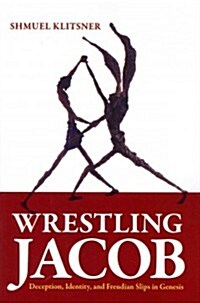 Wrestling Jacob: Deception, Identity, and Freudian Slips in Genesis (Paperback)