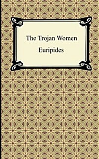 The Trojan Women (Paperback)