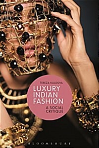 Luxury Indian Fashion : A Social Critique (Hardcover)