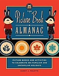 The Picture Book Almanac: Picture Books and Activities to Celebrate 365 Familiar and Unusual Holidays (Paperback)