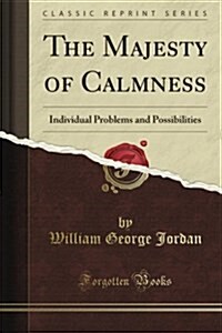 The Majesty of Calmness: Individual Problems and Possibilities (Classic Reprint) (Paperback)