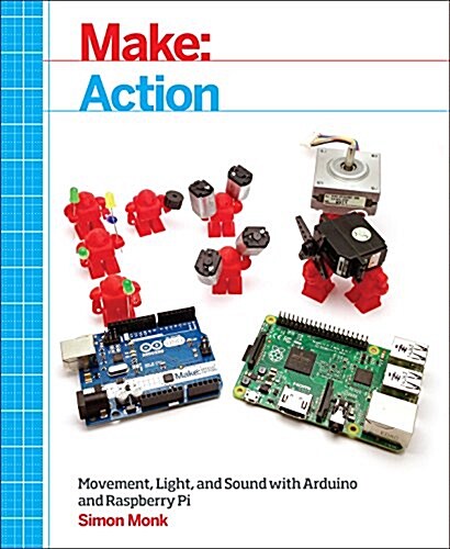 Make: Action: Movement, Light, and Sound with Arduino and Raspberry Pi (Paperback)