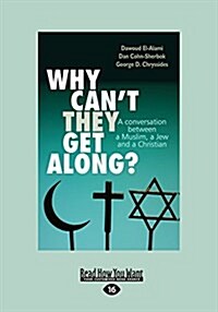 Why Cant They Get Along ?: A Conversation Between a Muslim, a Jew and a Christian (Large Print 16pt) (Paperback)