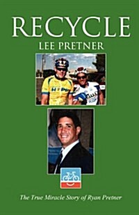 Recycle: The True Miracle Story of Ryan Pretner (Paperback)