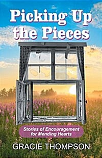 Picking Up the Pieces: Stories of Encouragement for Mending Hearts (Paperback)