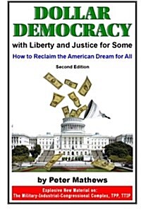 Dollar Democracy: With Liberty and Justice for Some; How to Reclaim the American Dream for All (Paperback)