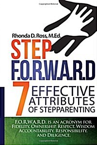 Step F.O.R.W.A.R.D.: 7 Attributes of Effective Stepparenting (Paperback)