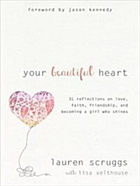 Your Beautiful Heart: 31 Reflections on Love, Faith, Friendship, and Becoming a Girl Who Shines (MP3 CD, MP3 - CD)