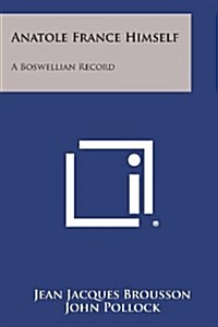 Anatole France Himself: A Boswellian Record (Paperback)