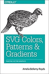 Svg Colors, Patterns & Gradients: Painting Vector Graphics (Paperback)