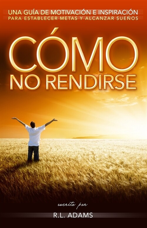 C?o No Rendirse: Una Gu? de Motivaci? e Inspiraci? para Establecer Metas y Alcanzar Sue?s (Paperback)