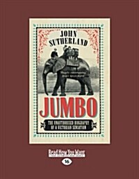 Jumbo: The Unauthorised Biography of a Victorian Sensation (Large Print 16pt) (Paperback)