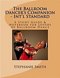 The Ballroom Dancers Companion - Intl Standard: A Study Guide & Notebook for Lovers of Ballroom Dance (Paperback)