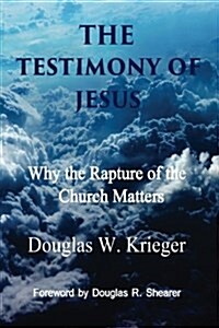 The Testimony of Jesus: Why the Rapture of the Church Matters (Paperback)