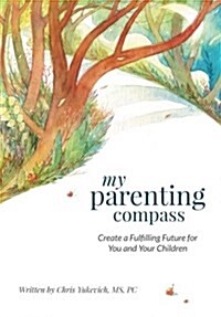 My Parenting Compass: Create a Fulfilling Future for You and Your Children (Paperback)