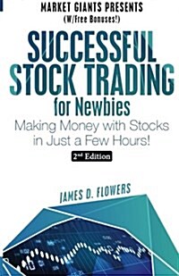 Successful Stock Trading for Newbies: Making Money with Stocks in Just a Few Hours! (Paperback)