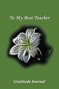 To My Best Teacher: Gratitude Journal (Paperback)