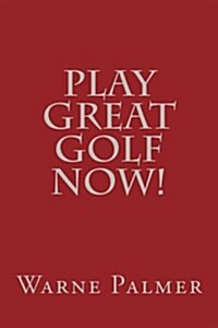 Play Great Golf Now! (Paperback)