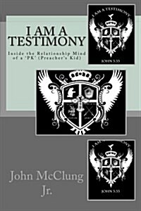 I Am a Testimony: Inside the Relationship Mind of a Pk (Preachers Kid) (Paperback)