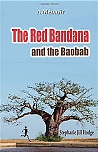 The Red Bandana and the Baobab: How a Woman from Rural Newfoundland Became the Botswana Marathon Champion (and a Humanitarian by Accident) (Paperback)